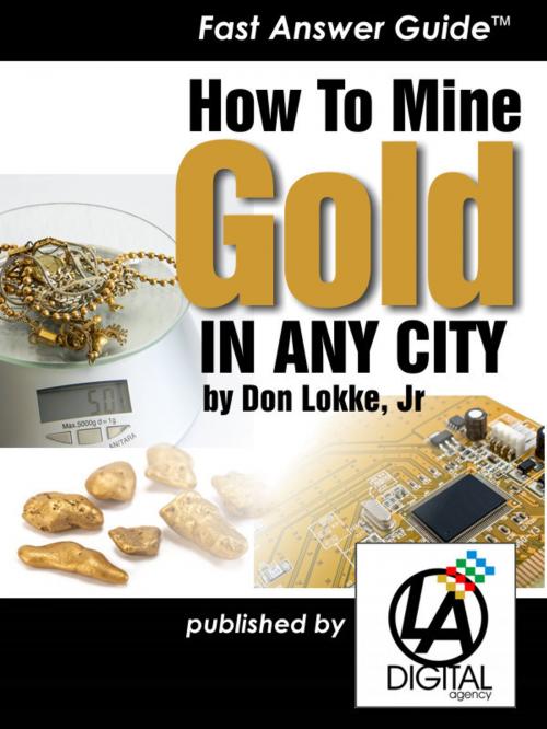 Cover of the book How to Mine Gold In Any City by Don Lokke Jr, Don Lokke, Jr