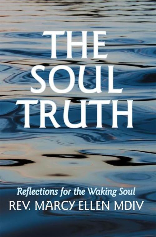 Cover of the book The Soul Truth by Rev. Marcy Ellen MDiv, Balboa Press