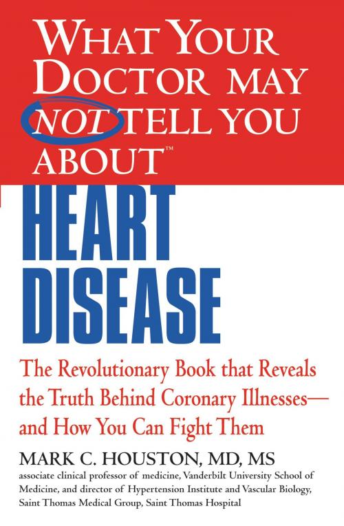 Cover of the book What Your Doctor May Not Tell You about Heart Disease by Mark Houston, Grand Central Publishing