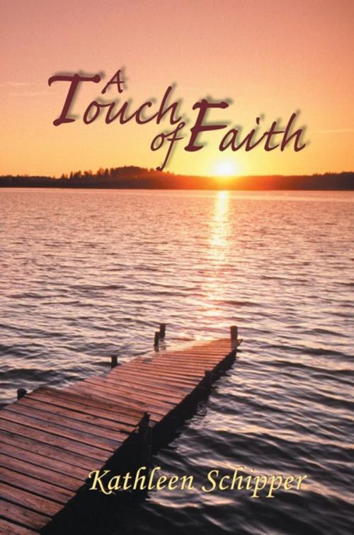 Cover of the book A Touch of Faith by Kathleen Schipper, Abbott Press