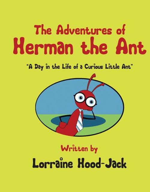 Cover of the book The Adventures of Herman The Ant: "A Day in the Life of a Curious Little Ant" by Lorraine Hood-Jack, PublishAmerica