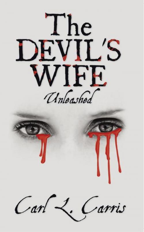 Cover of the book The Devil's Wife - Unleashed by Carl L. Carris, AuthorHouse