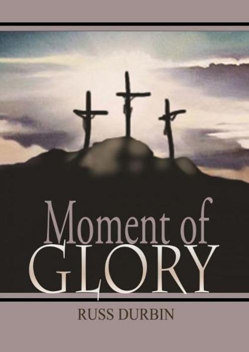 Cover of the book Moment of Glory by Russ Durbin, Russ Durbin