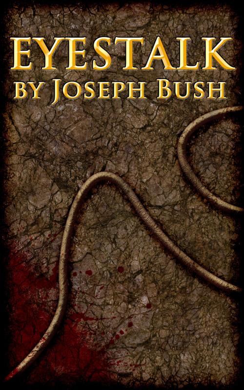 Cover of the book Eyestalk by Joseph Lee Bush, Joseph Lee Bush