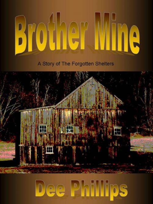 Cover of the book Brother Mine: #2 in The Forgotten Shelters Series by Dee Phillips, Dee Phillips