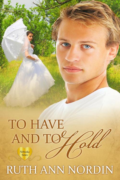 Cover of the book To Have And To Hold by Ruth Ann Nordin, Ruth Ann Nordin