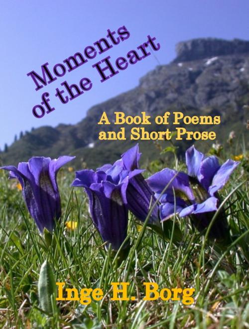 Cover of the book Moments of the Heart, A Book of Poems and Short Prose by Inge H. Borg, Inge H. Borg