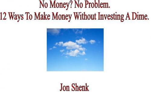 Cover of the book No Money? No Problem. by Jon Shenk, Jon Shenk