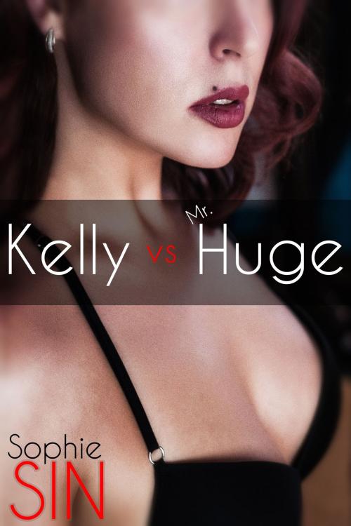 Cover of the book Kelly Vs. Mr. Huge by Sophie Sin, Lunatic Ink Publishing