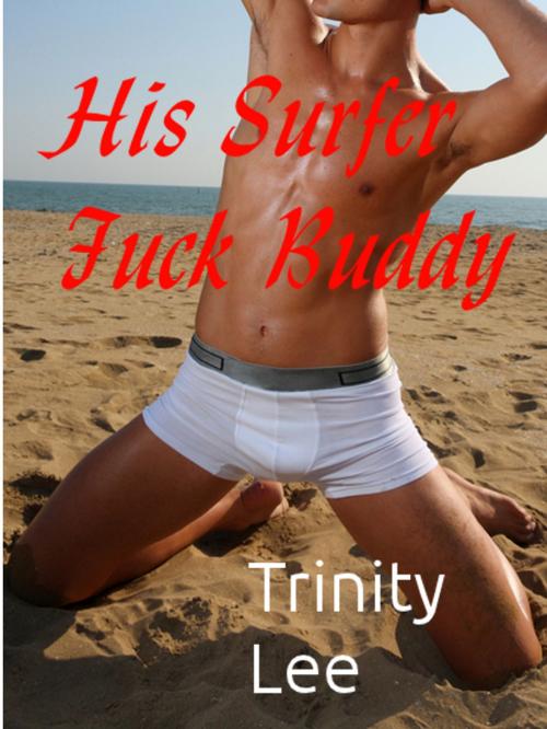 Cover of the book His Surfer Fuck Buddy (MM) by Trinity Lee, Trinity Lee