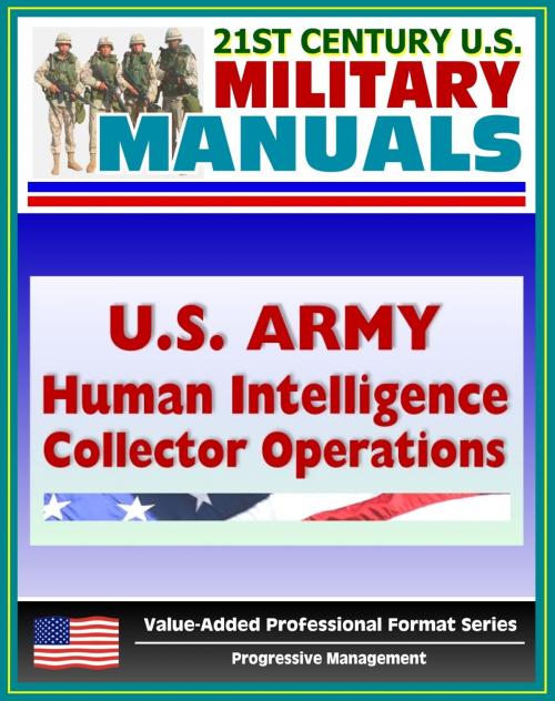 Cover of the book 21st Century U.S. Military Manuals: U.S. Army Human Intelligence (HUMINT) Collector Operations FM 2-22.3 (FM 34-52) - Interrogation, Enemy Combatants, POWs, Detainees, Military Police by Progressive Management, Progressive Management