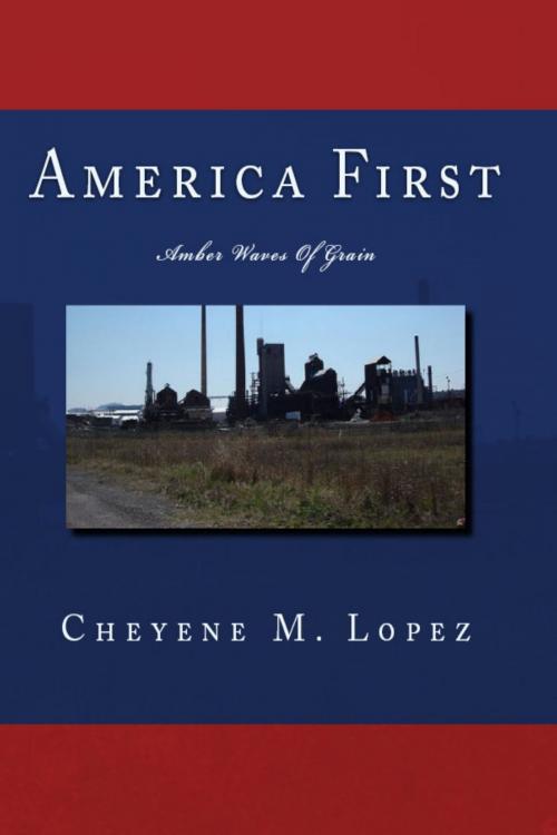 Cover of the book America First by Cheyene Montana Lopez, Cheyene Montana Lopez