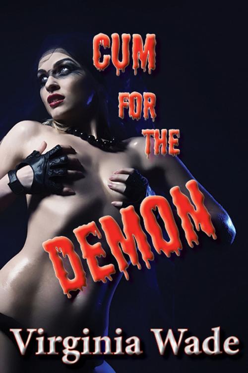 Cover of the book Cum For The Demon by Virginia Wade, Virginia Wade