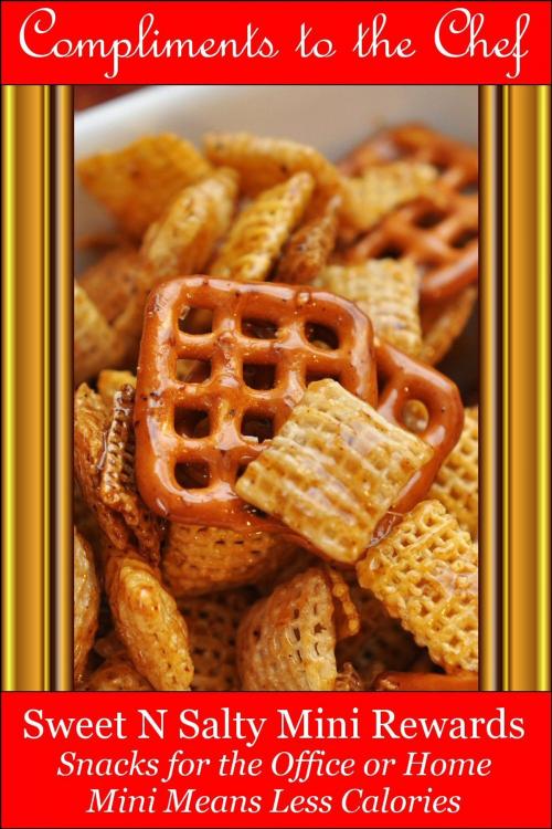 Cover of the book Sweet-N-Salty Mini Rewards: Snacks for the Office or Home - Mini Means Less Calories by Compliments to the Chef, Compliments to the Chef