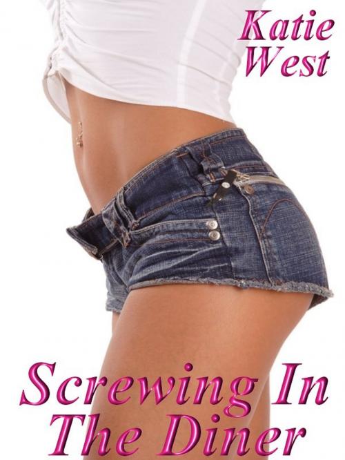 Cover of the book Screwing In The Diner by Katie West, Katie West