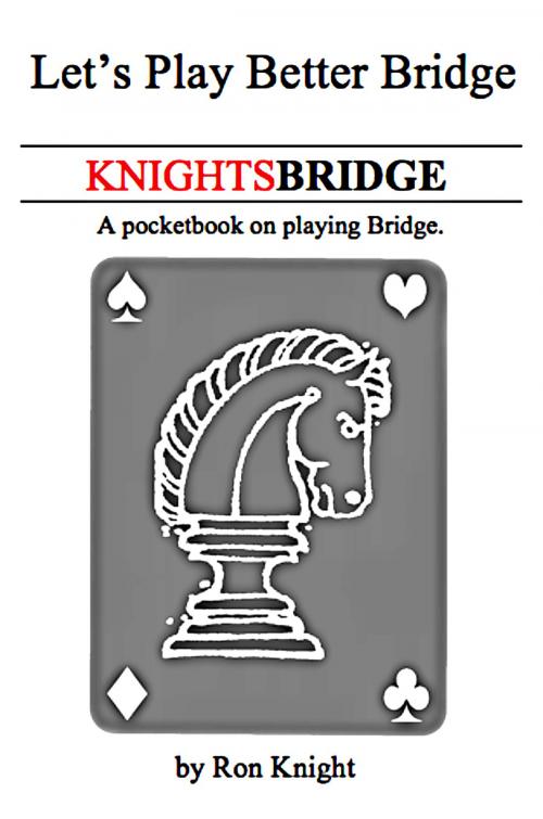 Cover of the book KnightsBridge: Let's Play Better Bridge by Ron Knight, Ron Knight