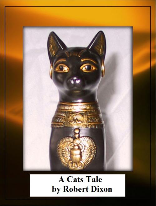 Cover of the book A Cats Tale by Robert Dixon, Robert Dixon