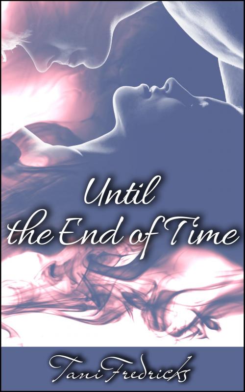 Cover of the book Until the End of Time by Tani Fredricks, Boruma Publishing, LLC