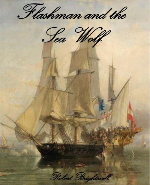 Cover of the book Flashman and the Seawolf by Robert Brightwell, Robert Brightwell