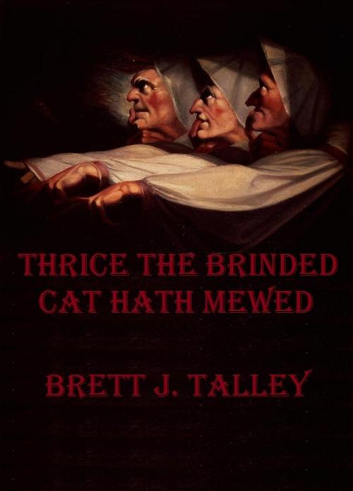 Cover of the book Thrice The Brinded Cat Hath Mewed by Brett Talley, Brett Talley