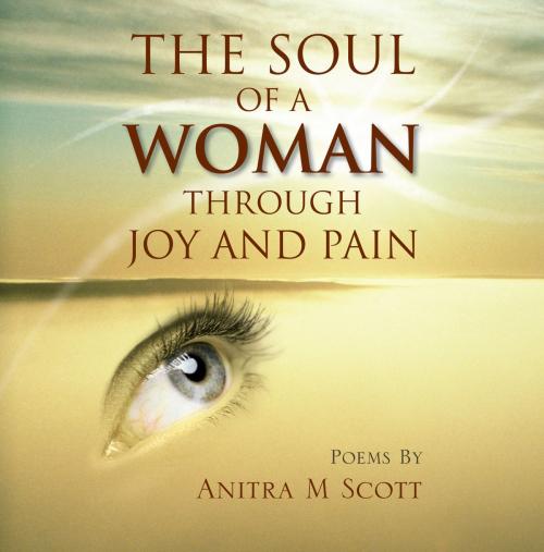 Cover of the book The Soul of a Woman Through Joy and Pain by Anitra M. Scott, Trafford Publishing