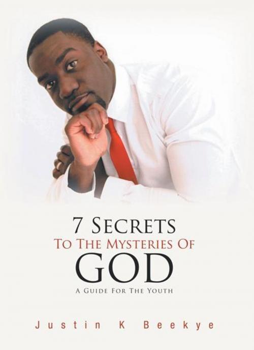 Cover of the book 7 Secrets to the Mysteries of God by Justin K Beekye, AuthorHouse UK