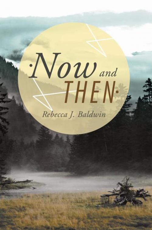 Cover of the book Now and Then by Rebecca J. Baldwin, AuthorHouse