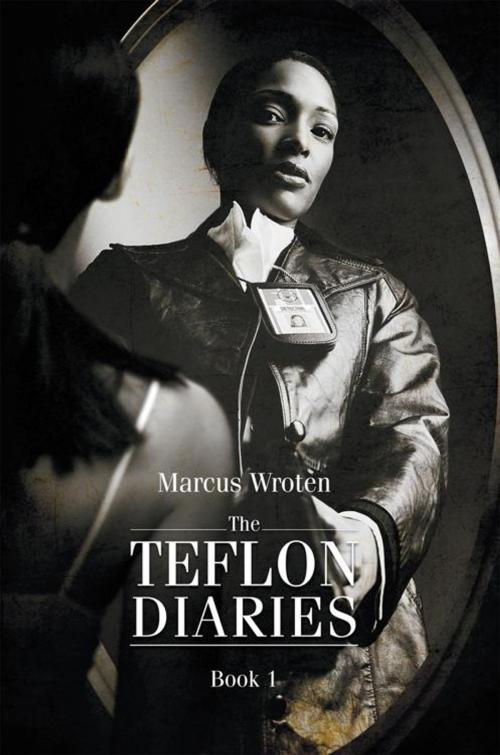 Cover of the book The Teflon Diaries by Marcus Wroten, AuthorHouse