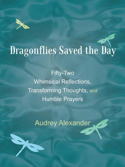 Cover of the book Dragonflies Saved the Day by Audrey Alexander, AuthorHouse