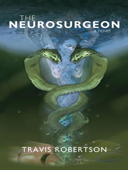 Cover of the book The Neurosurgeon by Travis Robertson, iUniverse