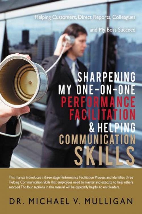 Cover of the book Sharpening My One-On-One Performance Facilitation & Helping Communication Skills by Dr. Michael V. Mulligan, iUniverse