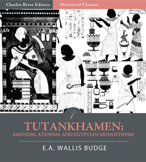 Cover of the book Tutankhamen: Amenism, Atenism, and Egyptian Monotheism (Illustrated Edition) by E.A. Wallis Budge, Charles River Editors