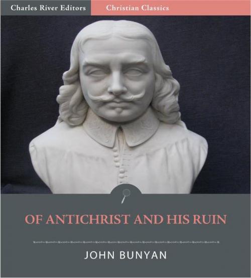 Cover of the book Of Antichrist and His Ruin (Illustrated Edition) by John Bunyan, Charles River Editors