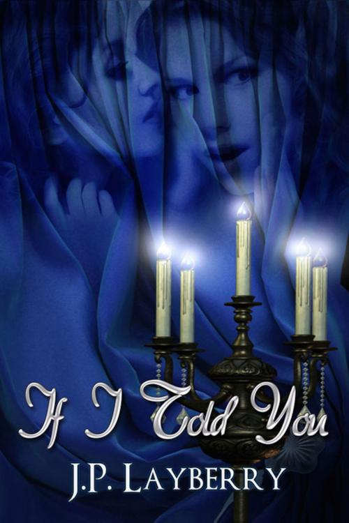 Cover of the book If I Told You by J. P. Layberry, eXtasy Books Inc