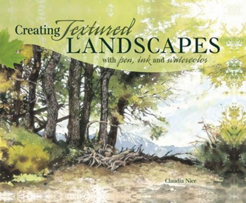 Cover of the book Creating Textured Landscapes with Pen, Ink and Watercolor by Claudia Nice, F+W Media