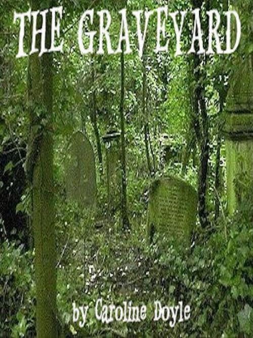 Cover of the book The Graveyard by Caroline Doyle, Caroline Doyle