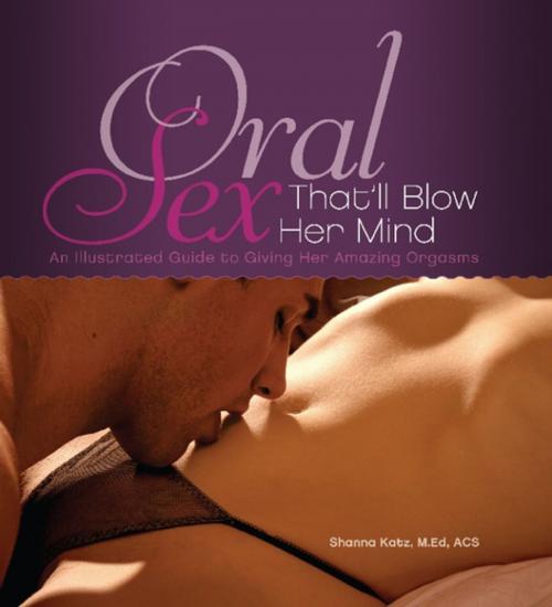 Cover of the book Oral Sex That'll Blow Her Mind by Shanna Katz, Ulysses Press