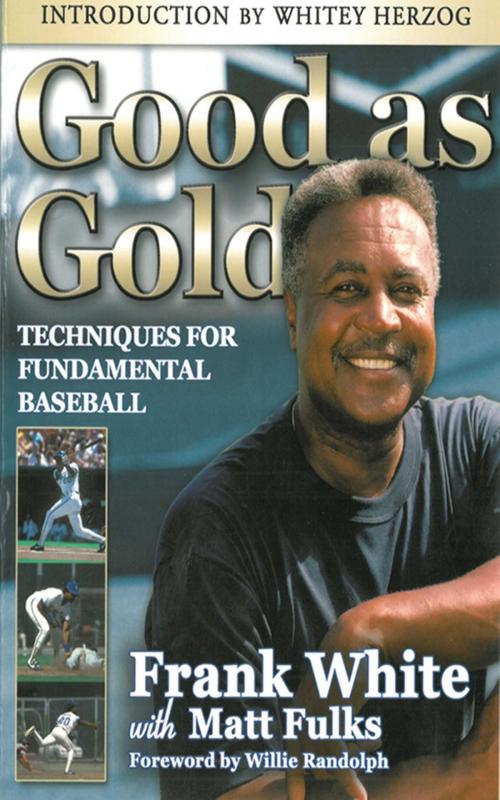 Cover of the book Good as Gold: Techniques for Fundamental Baseball by Frank White, Sports Publishing