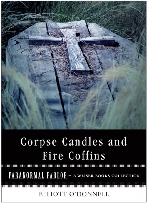 Cover of the book Corpse Candles and Fire Coffins by O'Donnell, Elliott, Ventura, Varla, Red Wheel Weiser