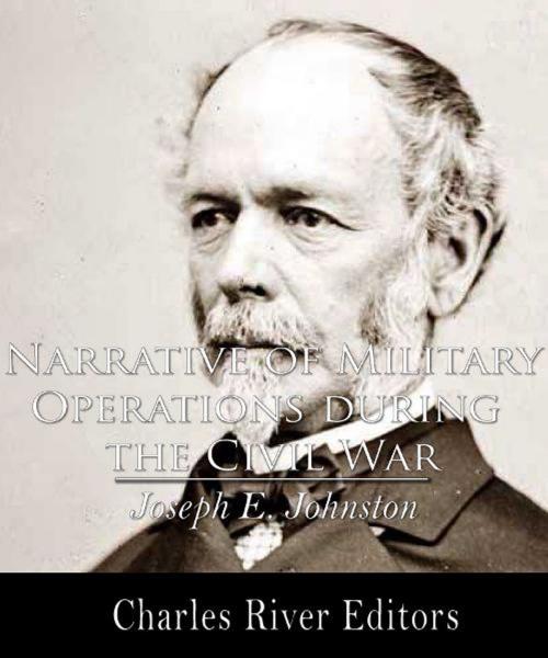 Cover of the book Narrative of Military Operations During the Civil War (Illustrated Edition) by Joseph E. Johnston, Charles River Editors