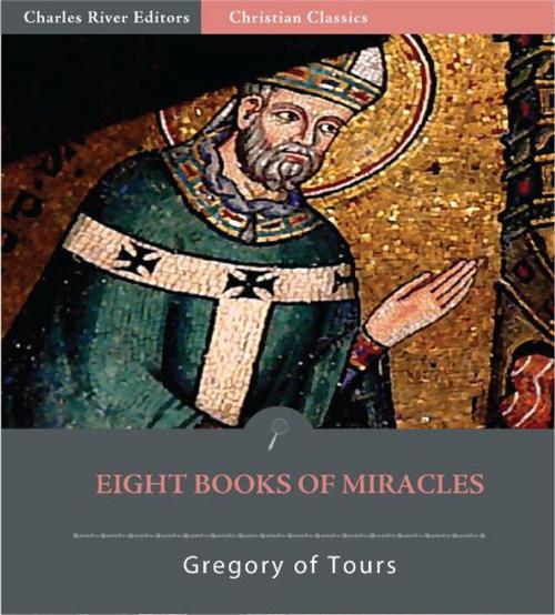 Cover of the book Eight Books of Miracles by Gregory of Tours, Charles River Editors