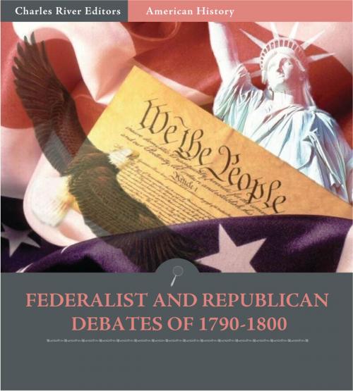 Cover of the book Federalist and Republican Debates of 1790-1800 by Thomas Jefferson, George Washington, Alexander Hamilton & Philip Freneau, Charles River Editors