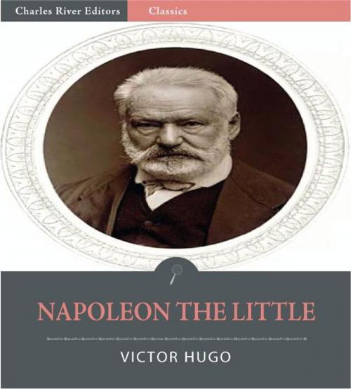 Cover of the book Napoleon the Little (Illustrated Edition) by Victor Hugo, Charles River Editors