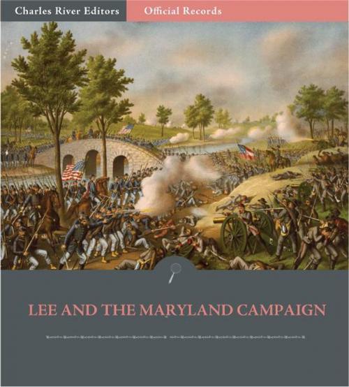 Cover of the book Official Records of the Union and Confederate Armies: General Robert E. Lees Reports of Antietam and the Maryland Campaign by Robert E. Lee, Charles River Editors