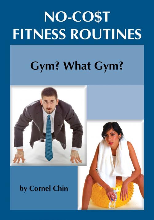 Cover of the book Gym, What Gym?: No Cost Fitness Routines by Cornel Chin, Price World Publishing
