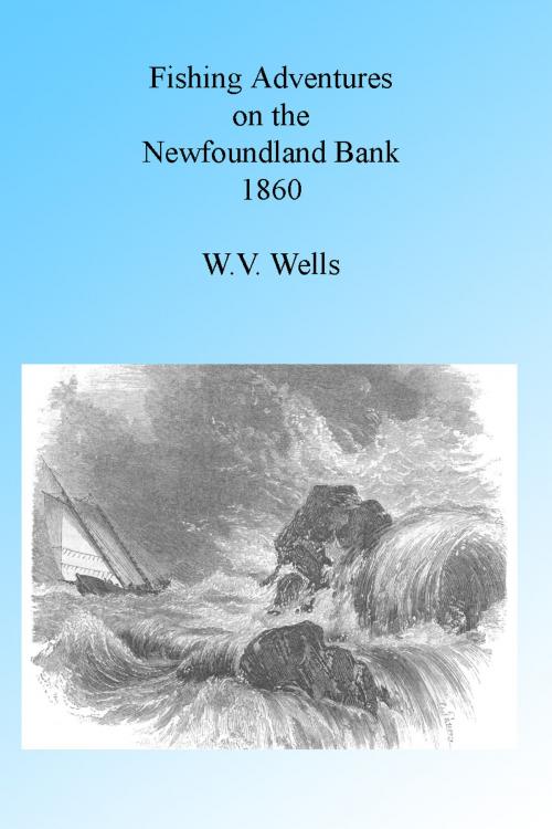 Cover of the book Fishing Adventures on the Newfoundland Banks 1860 by W V Wells, Folly Cove 01930