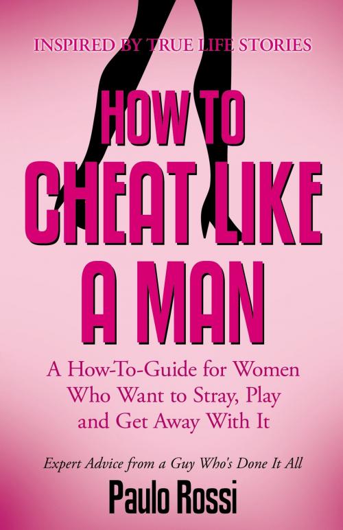 Cover of the book How To Cheat Like A Man by Paulo Rossi, BookBaby