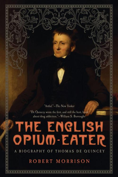 Cover of the book The English Opium-Eater: A Biography of Thomas De Quincey by Robert Morrison, Pegasus Books