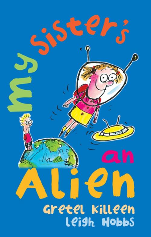 Cover of the book My Sister's An Alien by Gretel Killeen, Leigh Hobbs, Penguin Random House Australia