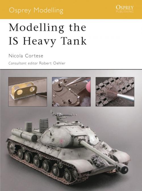 Cover of the book Modelling the IS Heavy Tank by Nicola Cortese, Bloomsbury Publishing